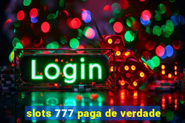 slots 777 paga de verdade